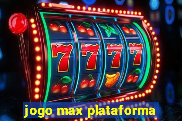 jogo max plataforma